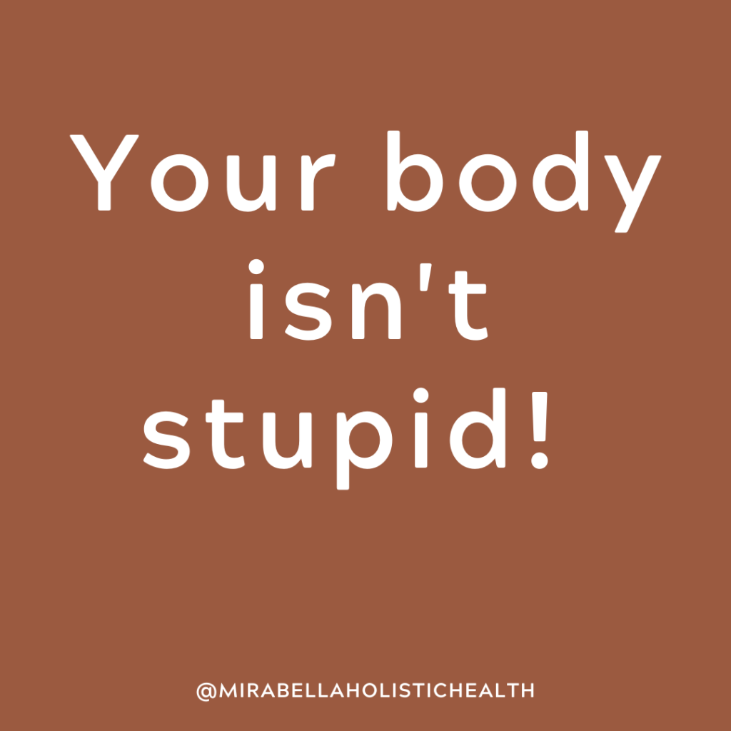Your body isn't stupid!